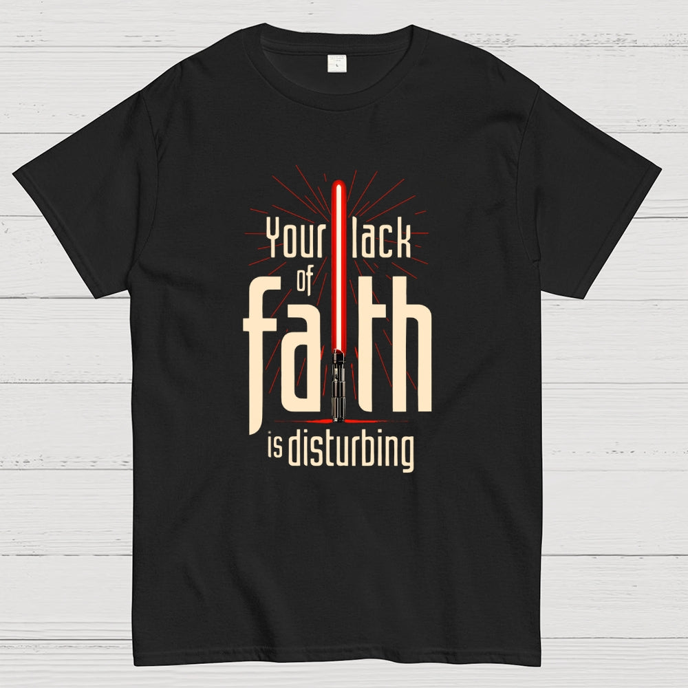 I find your lack of faith disturbing.  T-Shirt