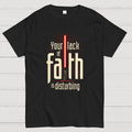 I find your lack of faith disturbing.  T-Shirt