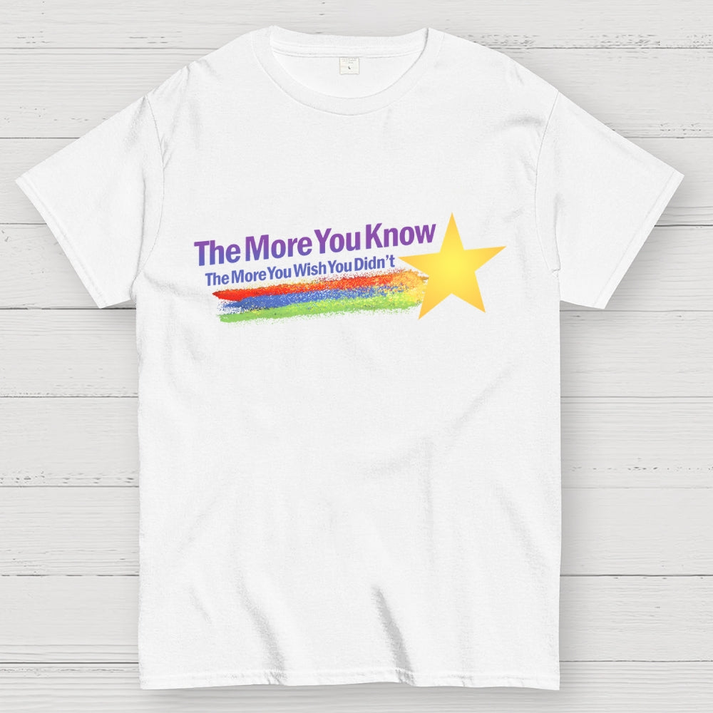 The More You Wish You Didn't...  T-Shirt