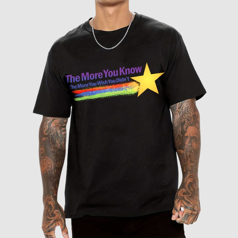 The More You Wish You Didn't...  T-Shirt