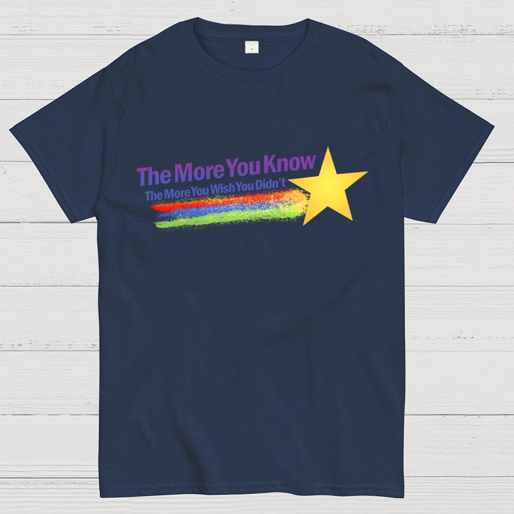 The More You Wish You Didn't...  T-Shirt