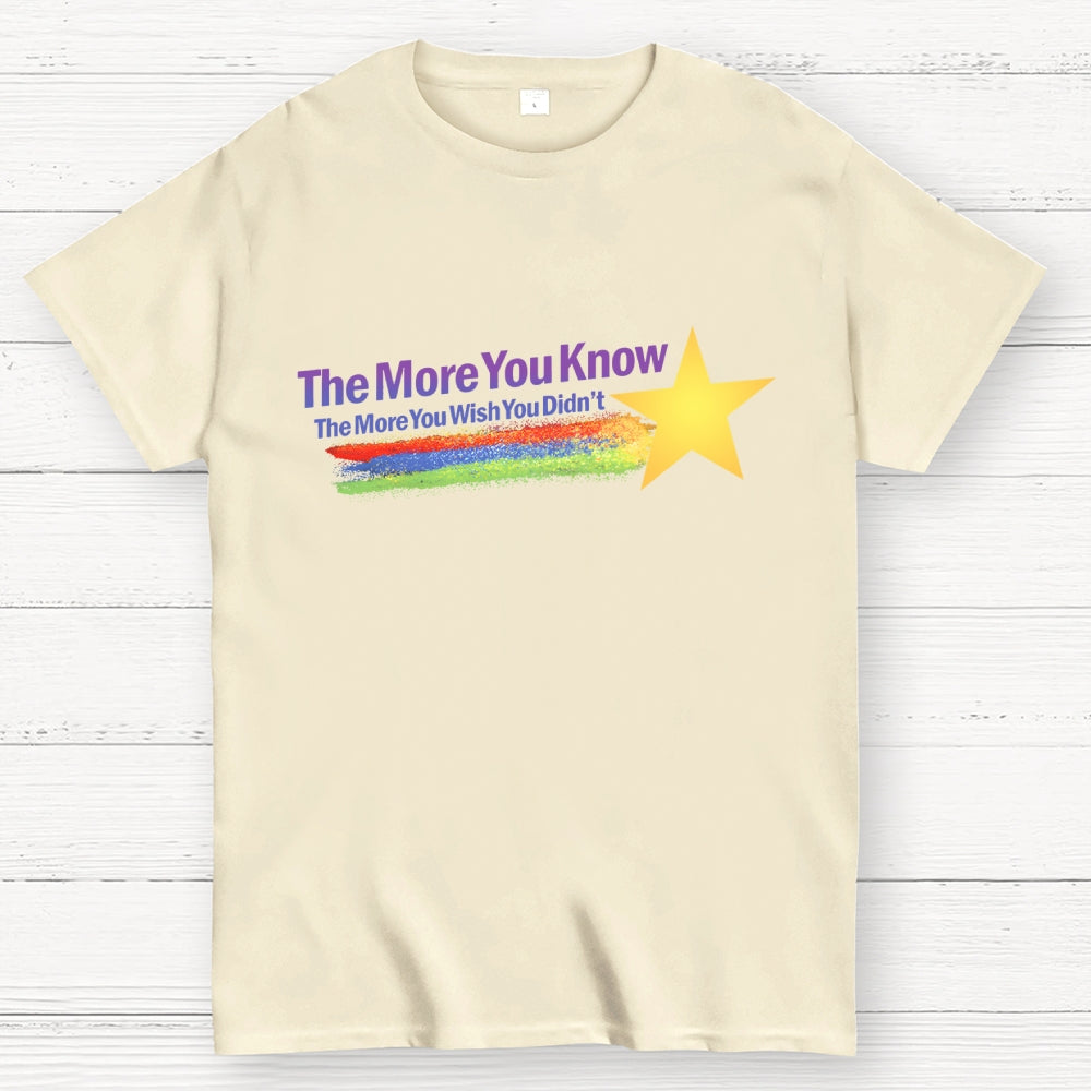 The More You Wish You Didn't...  T-Shirt