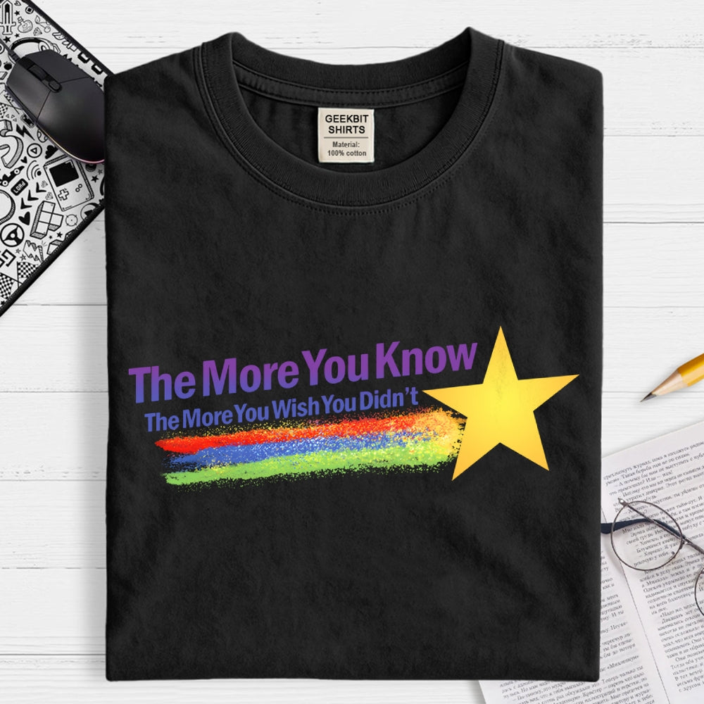 The More You Wish You Didn't...  T-Shirt