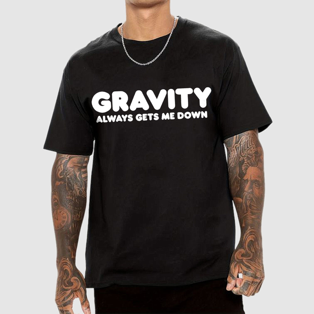 Gravity Always Gets Me Down  T-Shirt