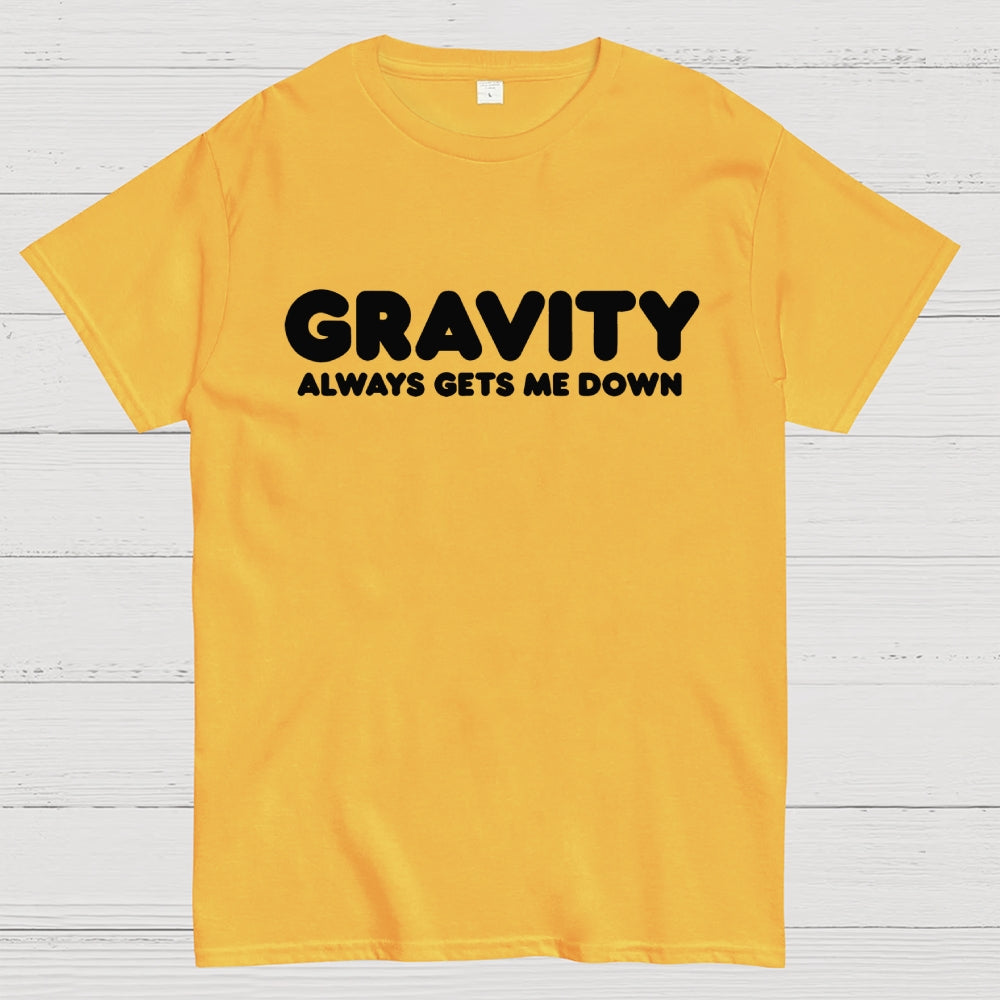 Gravity Always Gets Me Down  T-Shirt