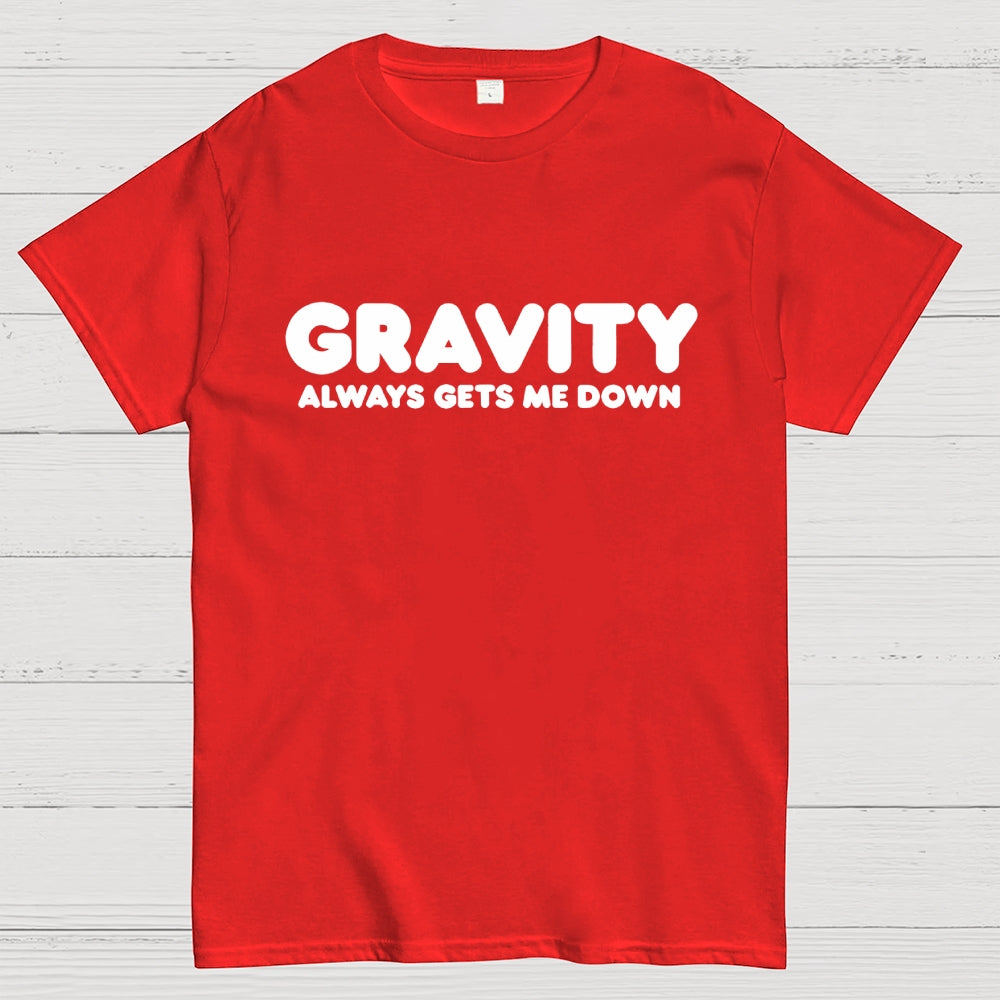 Gravity Always Gets Me Down  T-Shirt