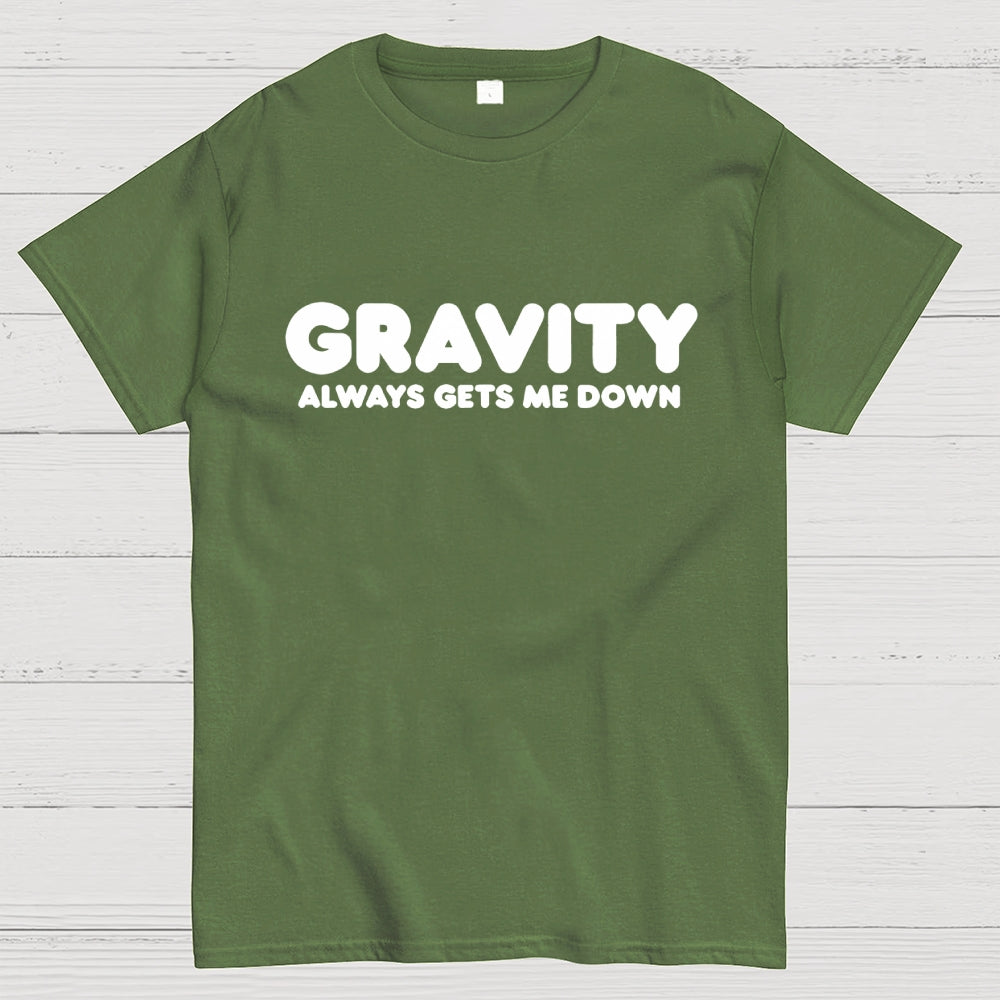 Gravity Always Gets Me Down  T-Shirt