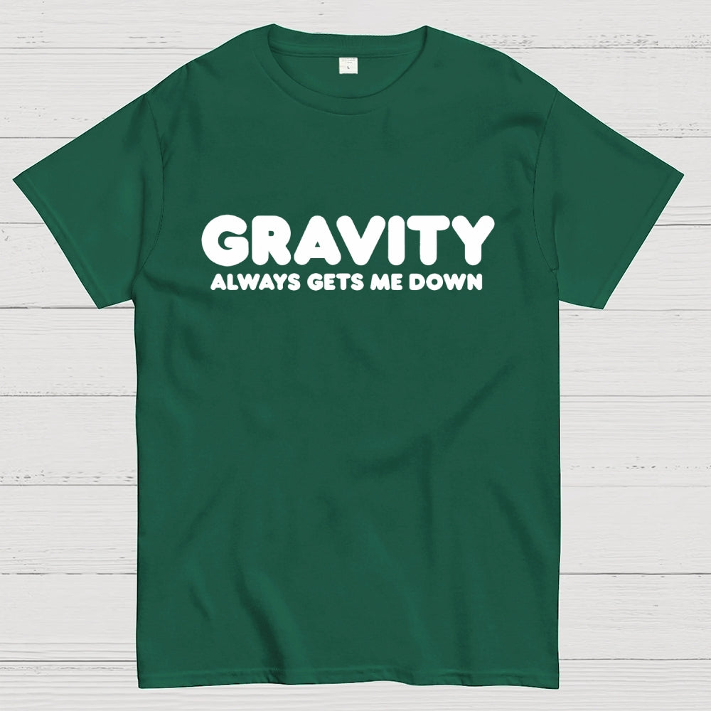 Gravity Always Gets Me Down  T-Shirt