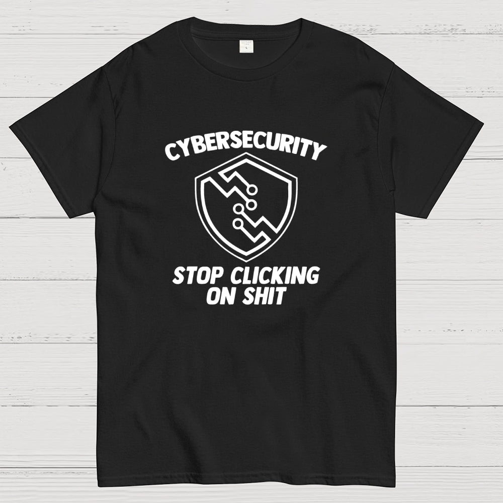 Cybersecurity (Stop Clicking On Shit)  T-Shirt