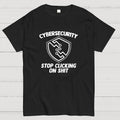 Cybersecurity (Stop Clicking On Shit)  T-Shirt