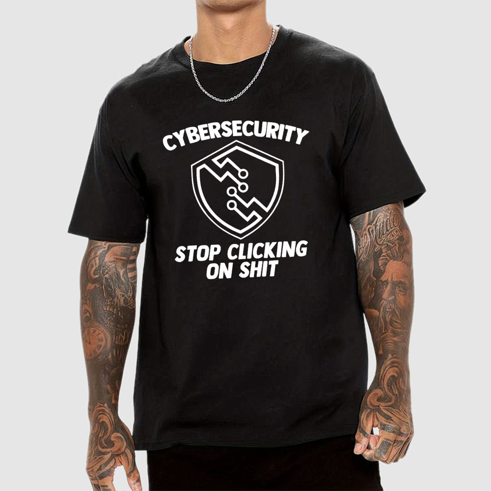 Cybersecurity (Stop Clicking On Shit)  T-Shirt