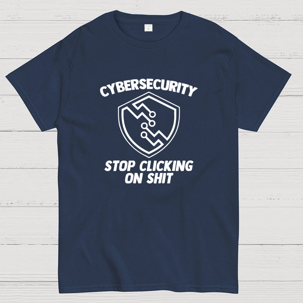 Cybersecurity (Stop Clicking On Shit)  T-Shirt
