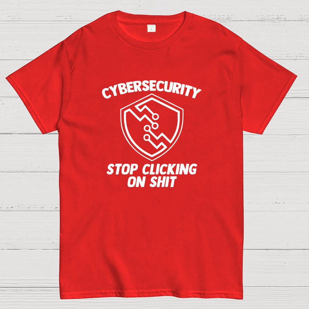 Cybersecurity (Stop Clicking On Shit)  T-Shirt
