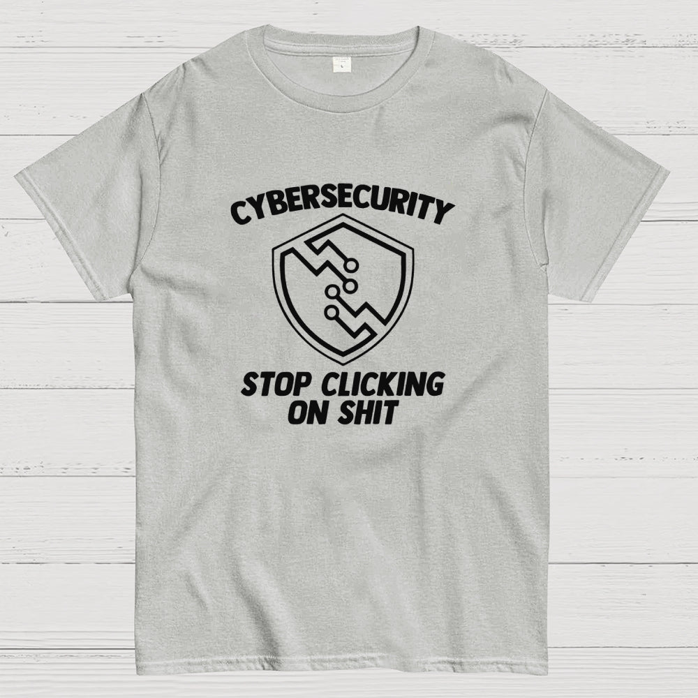 Cybersecurity (Stop Clicking On Shit)  T-Shirt