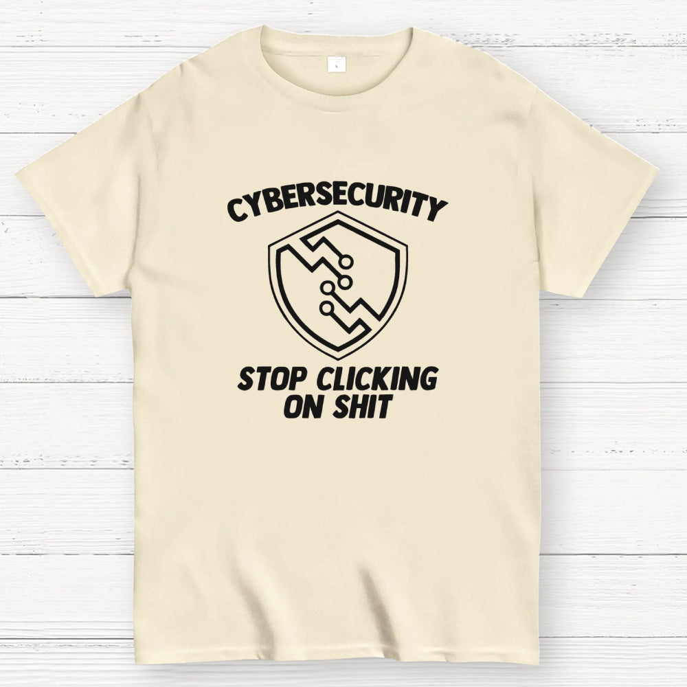Cybersecurity (Stop Clicking On Shit)  T-Shirt
