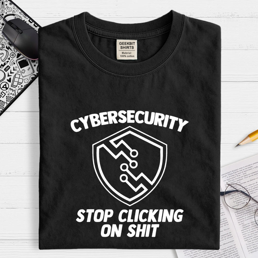Cybersecurity (Stop Clicking On Shit)  T-Shirt