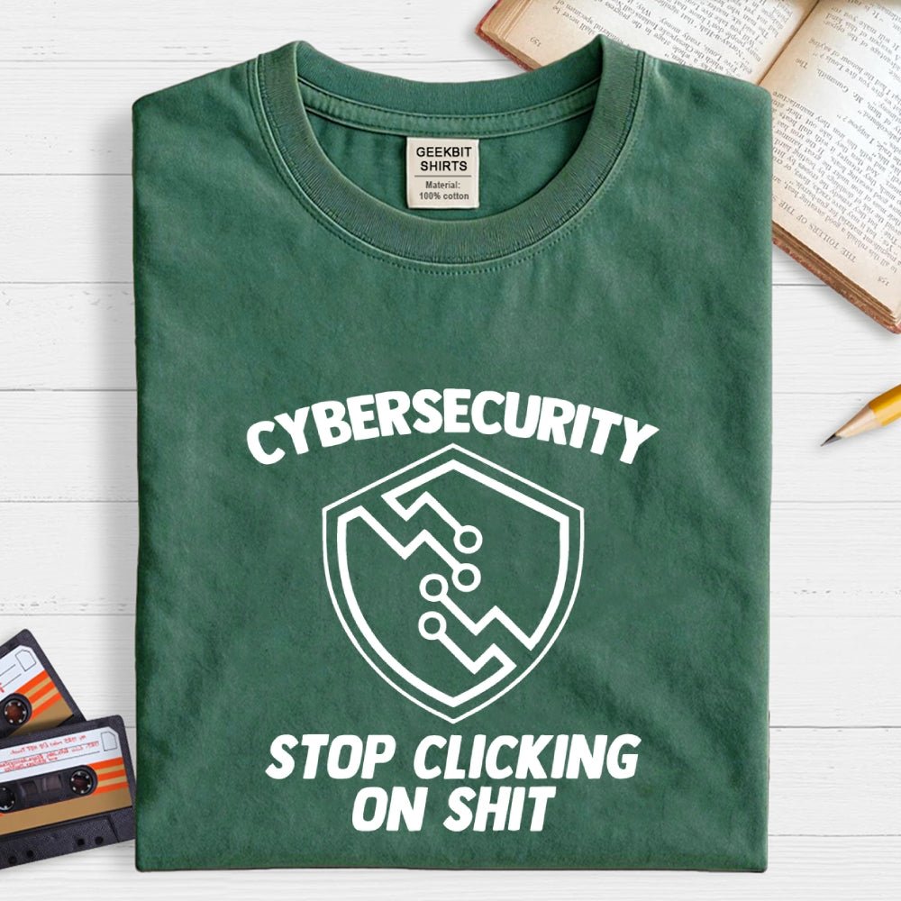 Cybersecurity (Stop Clicking On Shit)  T-Shirt