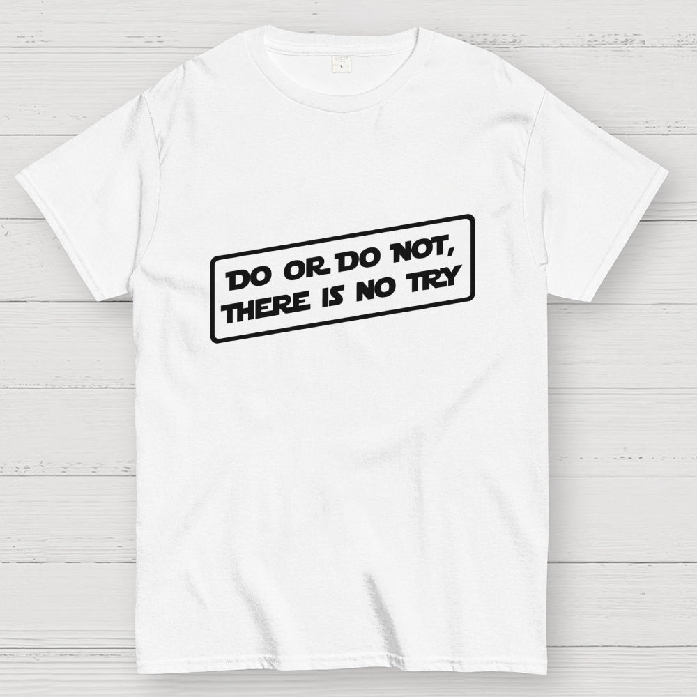 Do or do not, there is no try...  T-Shirt