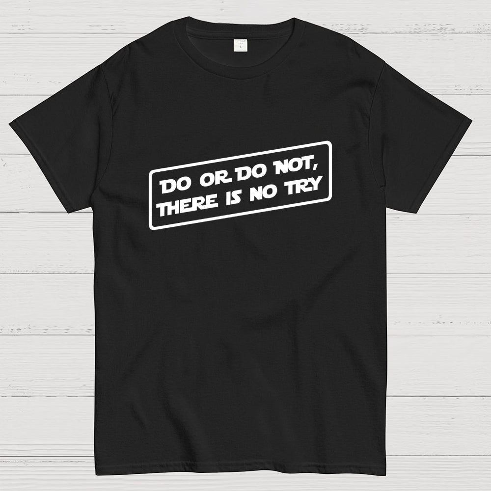 Do or do not, there is no try...  T-Shirt