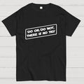 Do or do not, there is no try...  T-Shirt