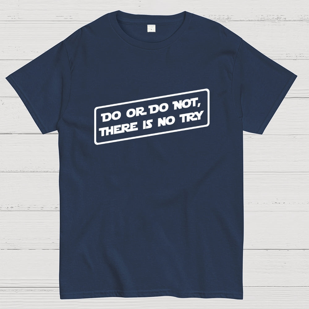 Do or do not, there is no try...  T-Shirt