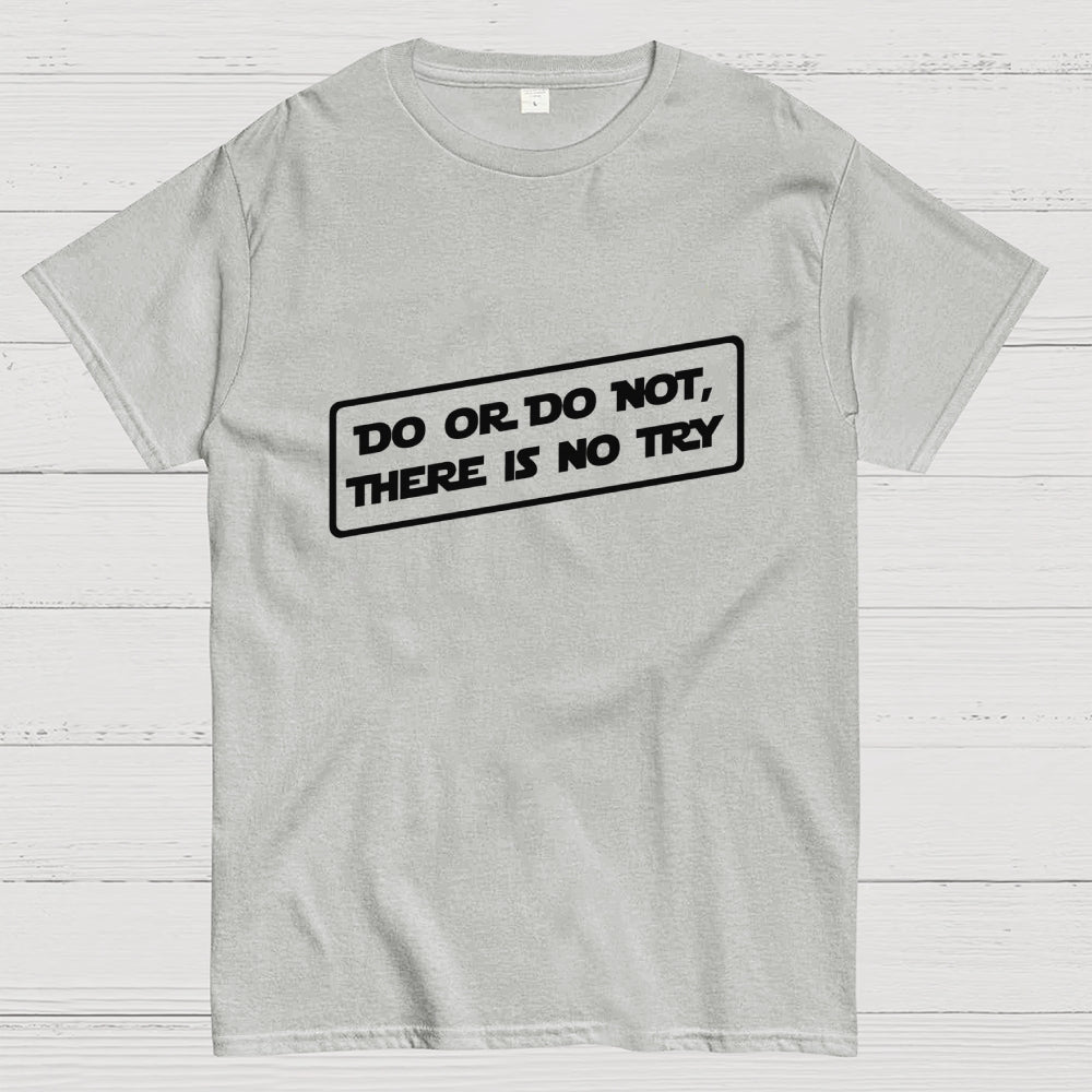 Do or do not, there is no try...  T-Shirt