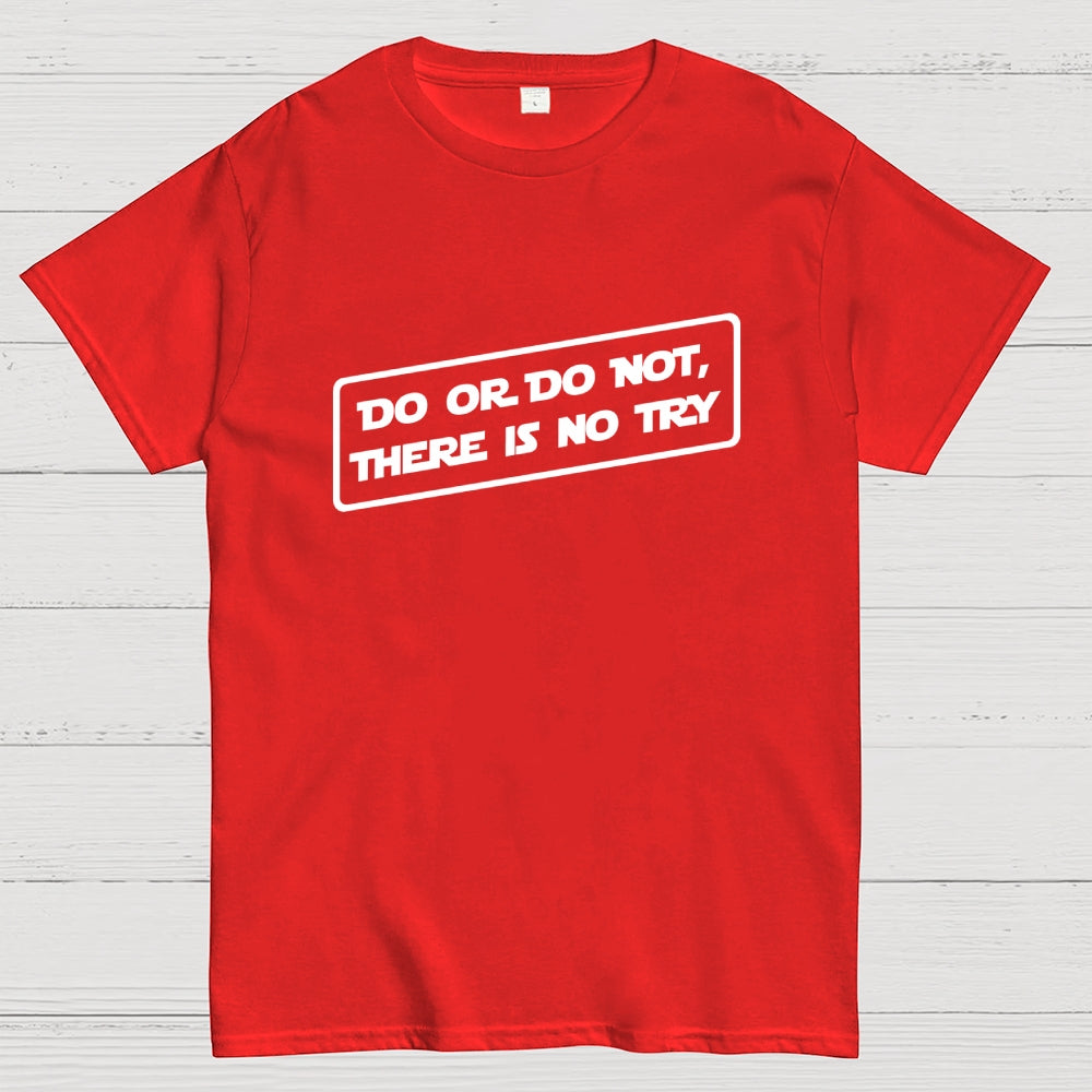 Do or do not, there is no try...  T-Shirt