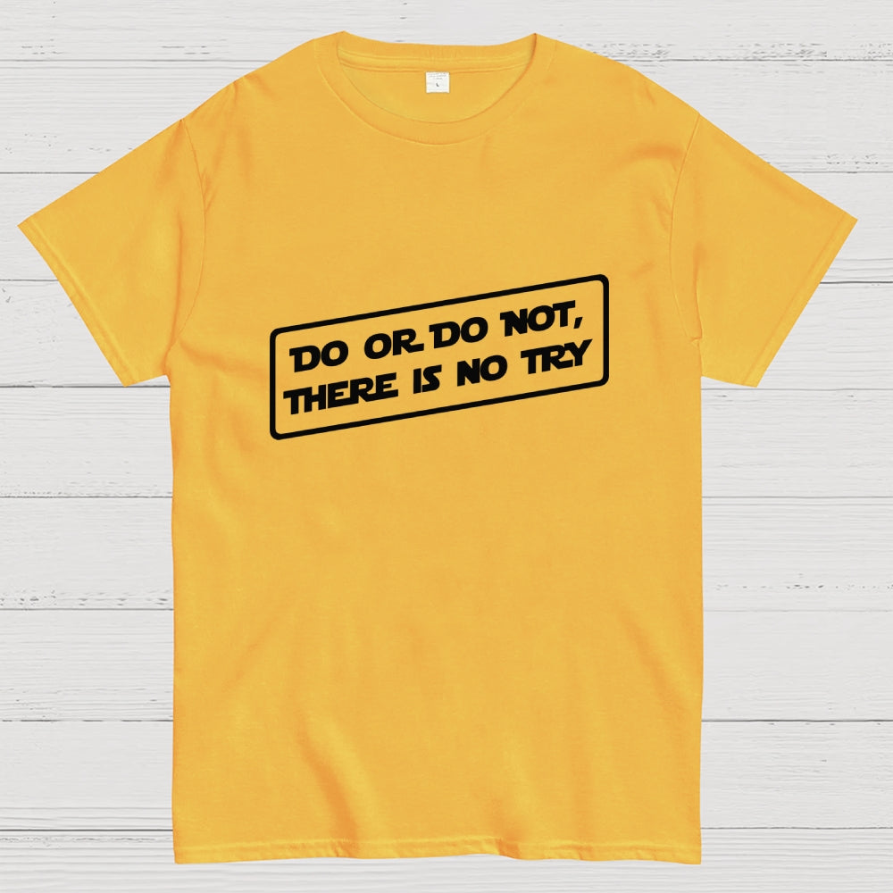 Do or do not, there is no try...  T-Shirt