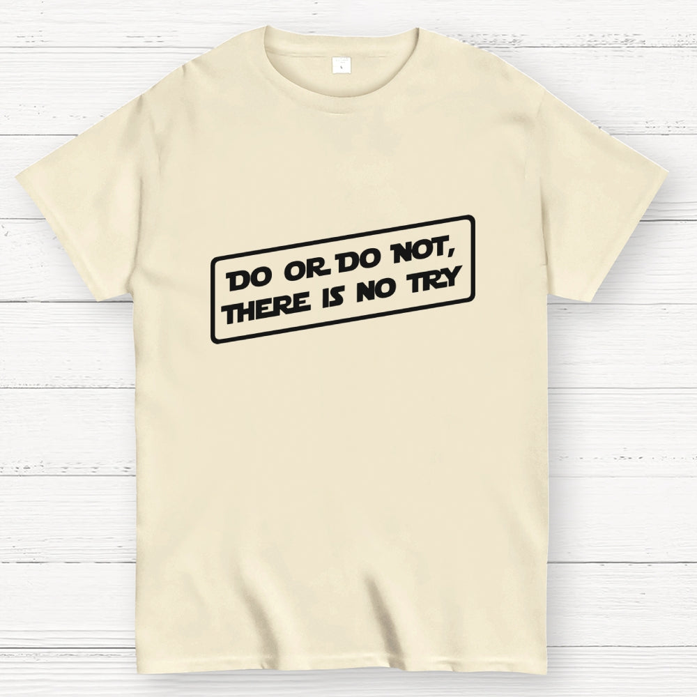 Do or do not, there is no try...  T-Shirt