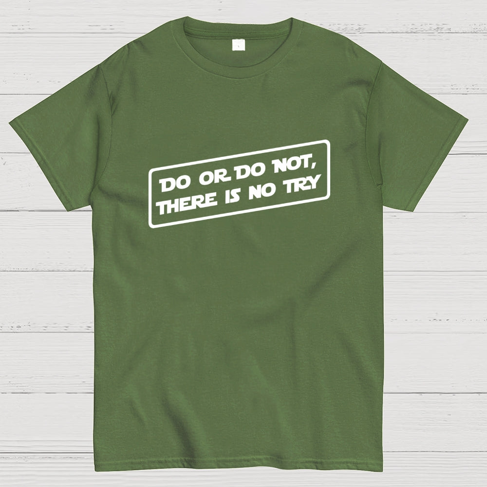 Do or do not, there is no try...  T-Shirt