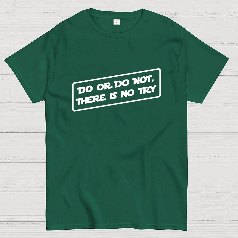 Do or do not, there is no try...  T-Shirt