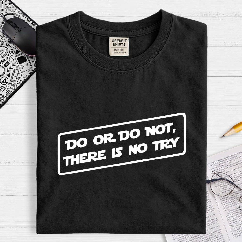 Do or do not, there is no try...  T-Shirt