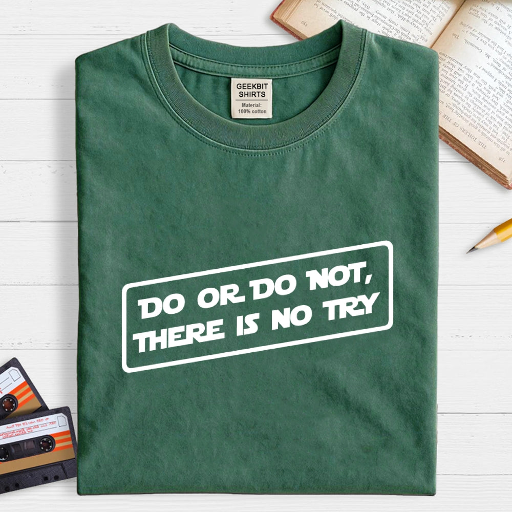 Do or do not, there is no try...  T-Shirt