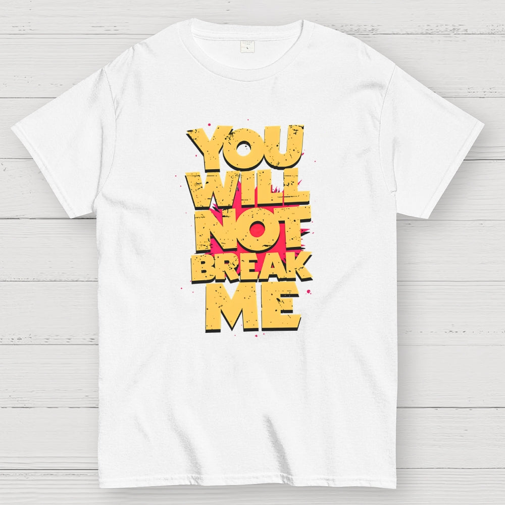 You Will Not Break Me  T-Shirt