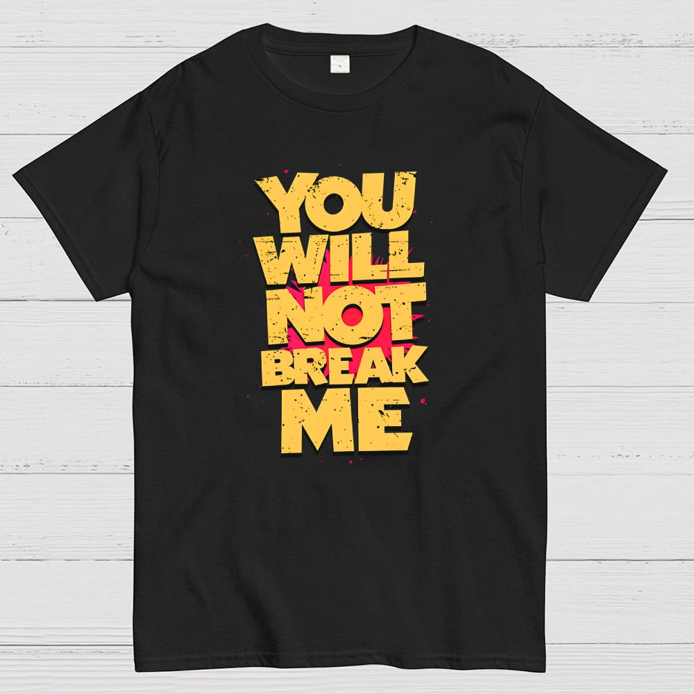 You Will Not Break Me  T-Shirt