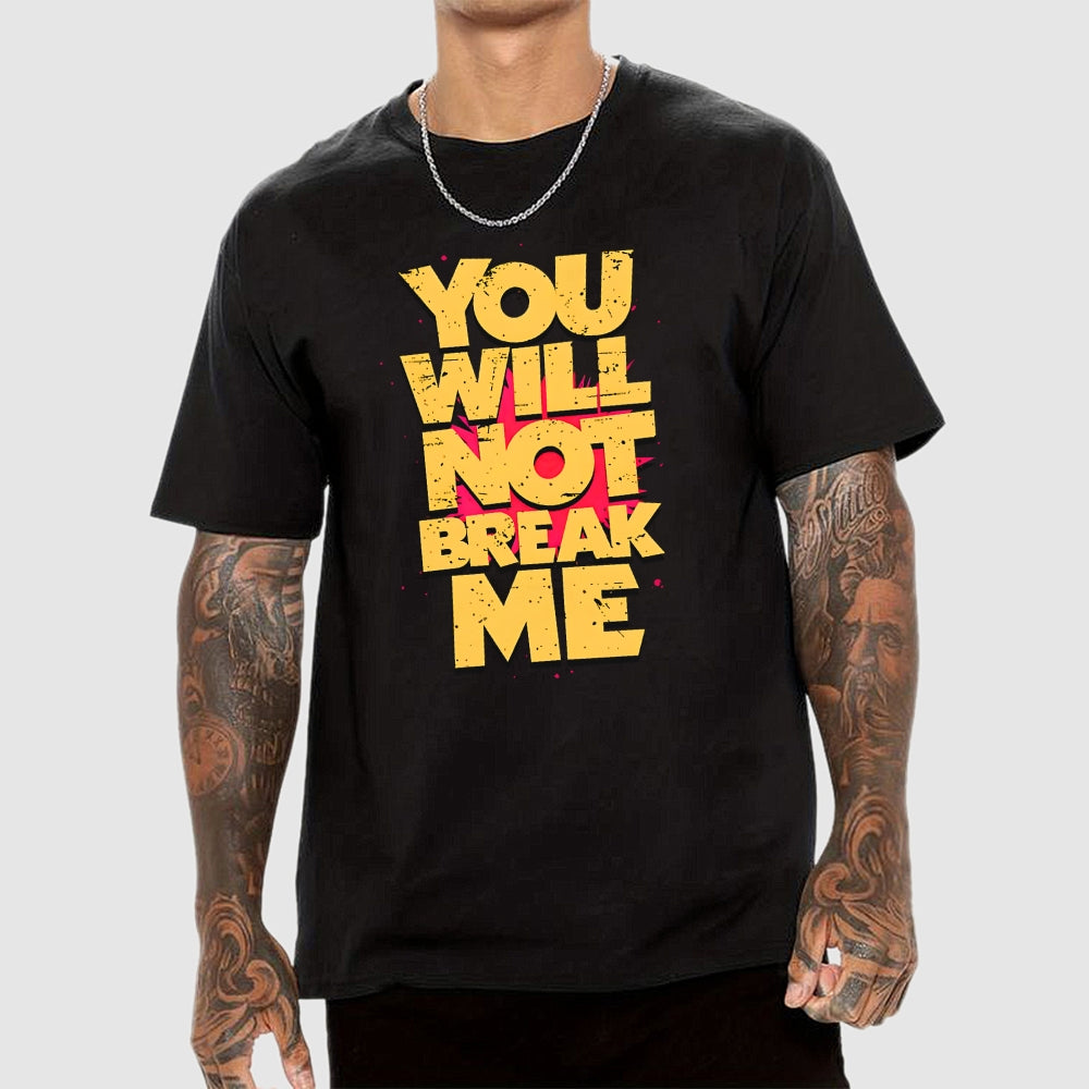 You Will Not Break Me  T-Shirt