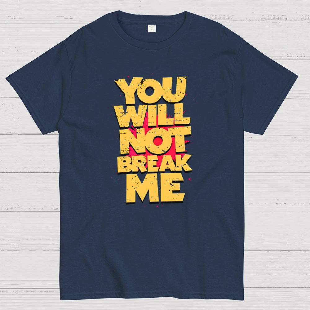 You Will Not Break Me  T-Shirt