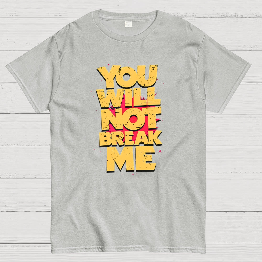 You Will Not Break Me  T-Shirt