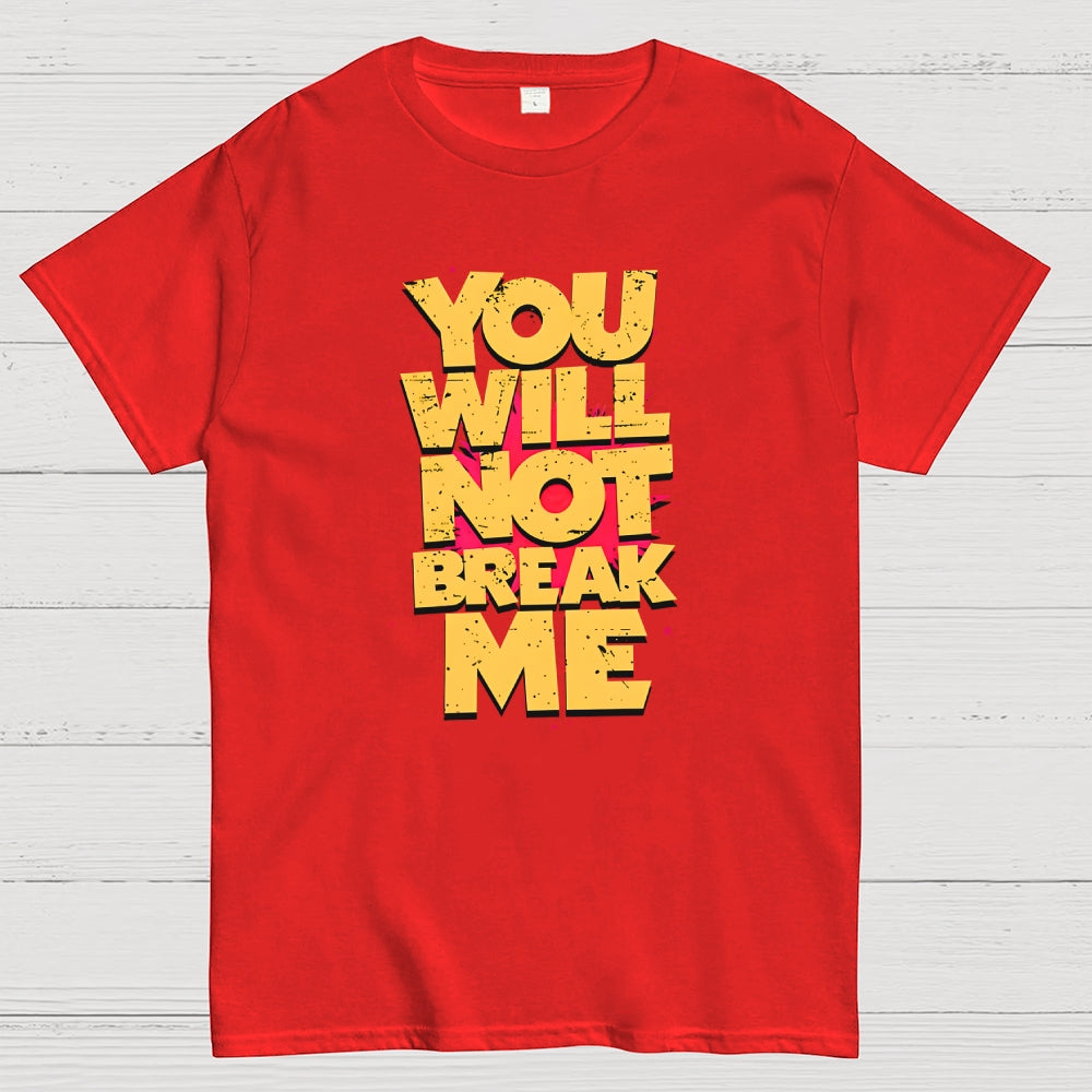 You Will Not Break Me  T-Shirt