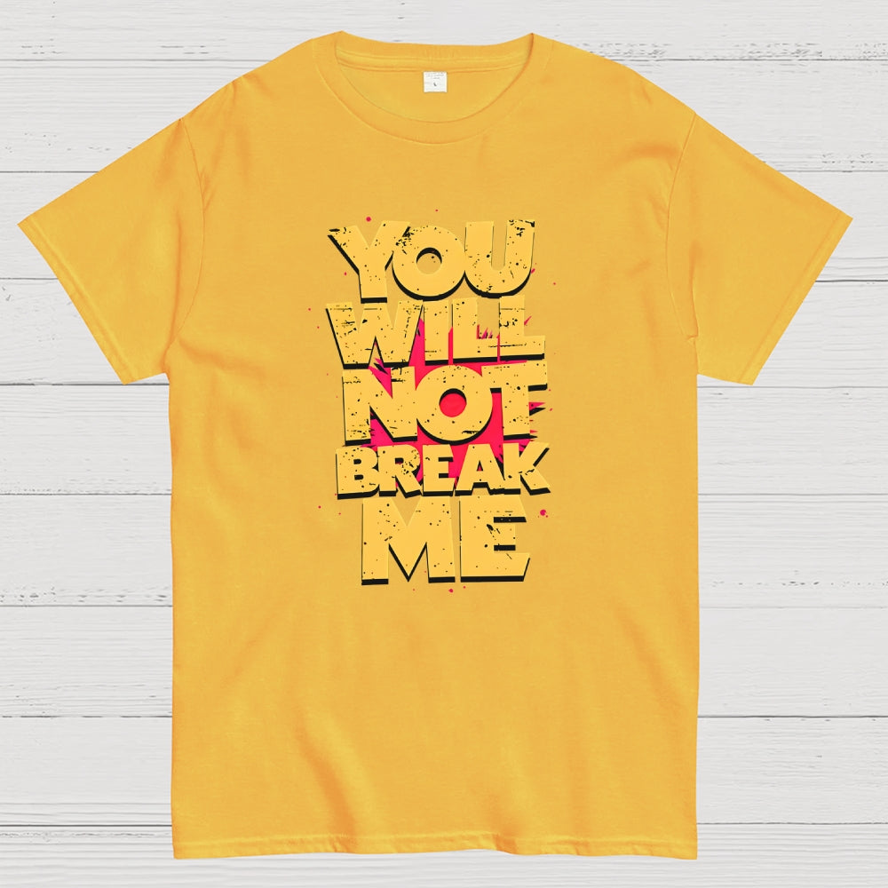 You Will Not Break Me  T-Shirt
