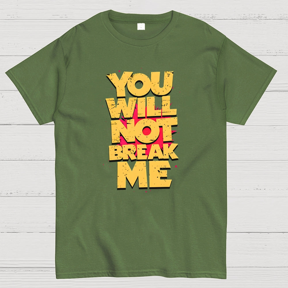 You Will Not Break Me  T-Shirt