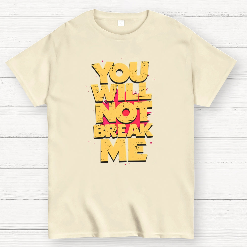 You Will Not Break Me  T-Shirt