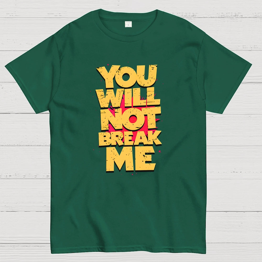 You Will Not Break Me  T-Shirt