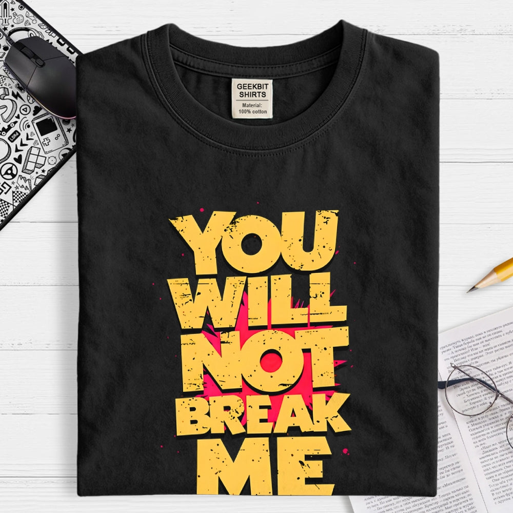 You Will Not Break Me  T-Shirt