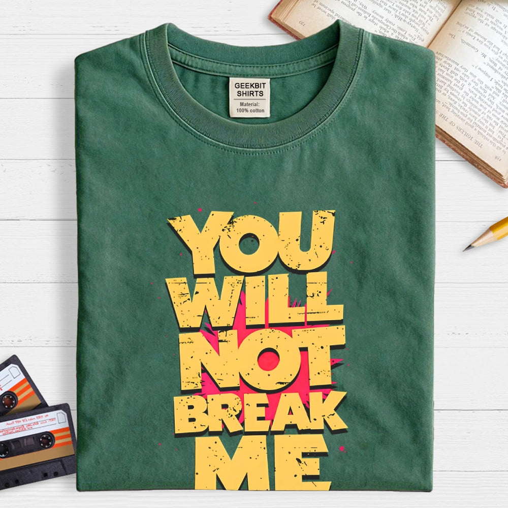 You Will Not Break Me  T-Shirt