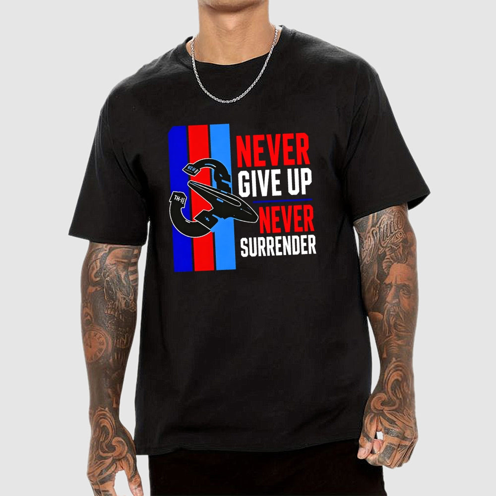 Never Give Up Never Surrender  T-Shirt