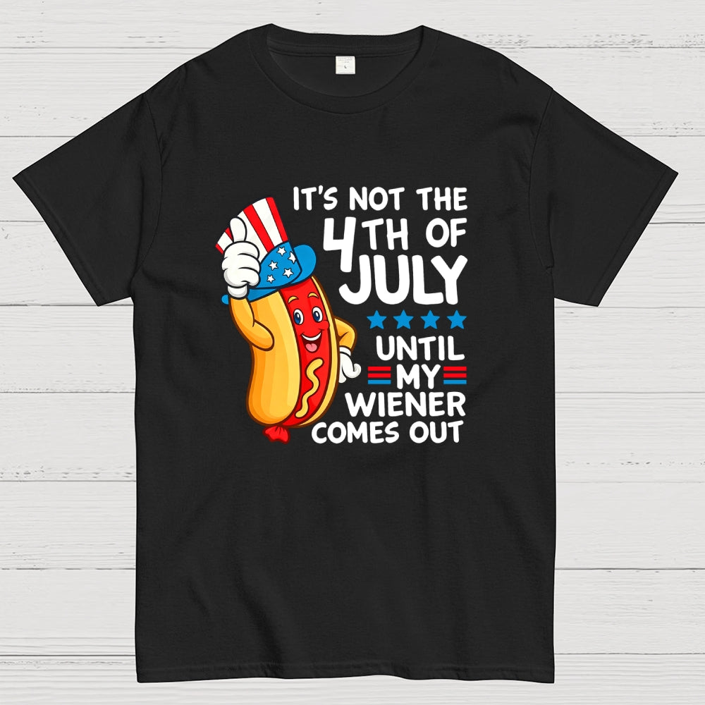 It's Not 4th of July Until My Wiener Comes Out Funny  T-Shirt