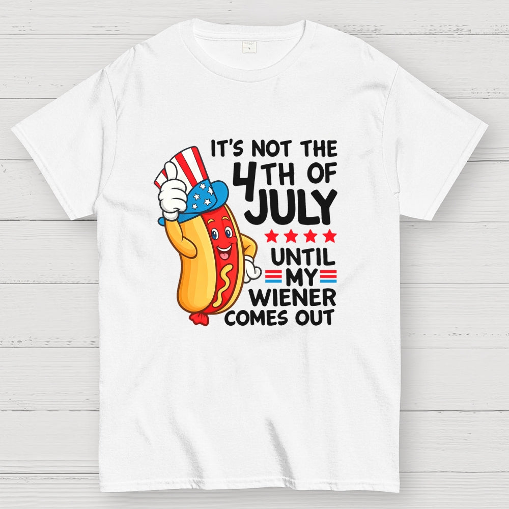 It's Not 4th of July Until My Wiener Comes Out Funny  T-Shirt