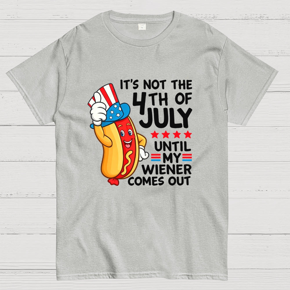 It's Not 4th of July Until My Wiener Comes Out Funny  T-Shirt