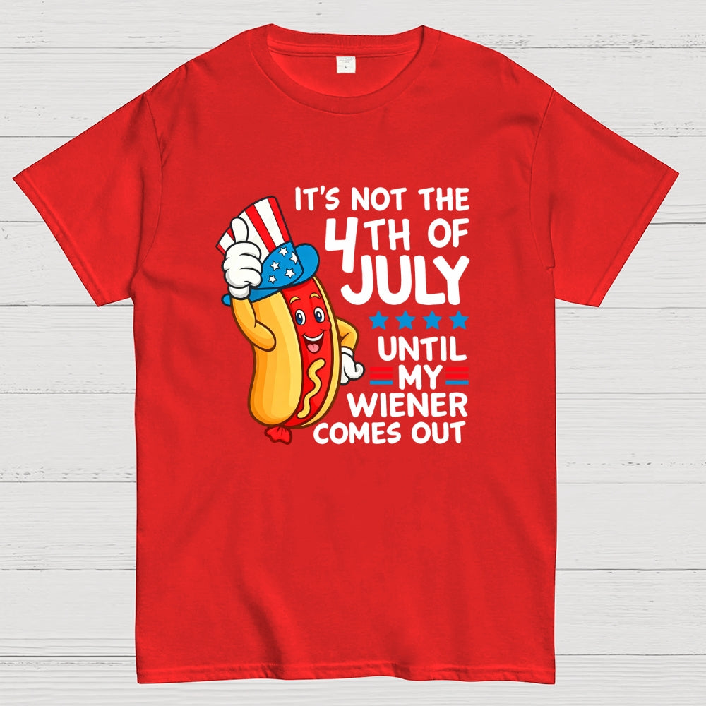 It's Not 4th of July Until My Wiener Comes Out Funny  T-Shirt